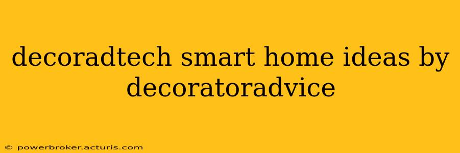 decoradtech smart home ideas by decoratoradvice