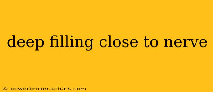 deep filling close to nerve