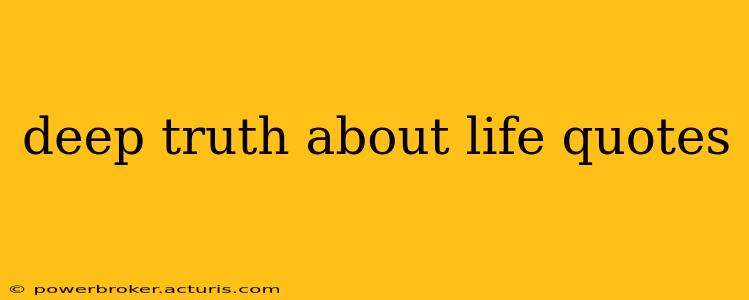 deep truth about life quotes