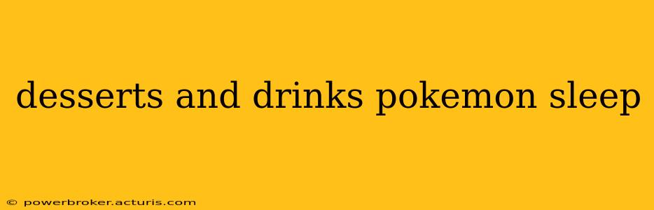 desserts and drinks pokemon sleep