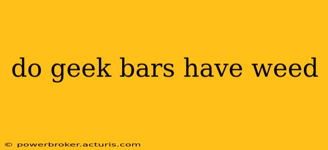 do geek bars have weed