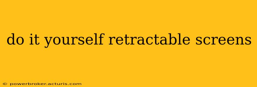 do it yourself retractable screens