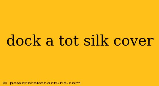 dock a tot silk cover