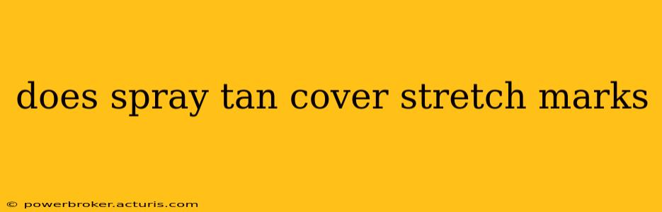 does spray tan cover stretch marks