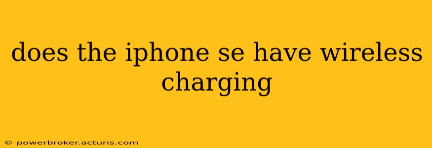 does the iphone se have wireless charging