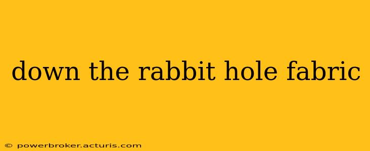 down the rabbit hole fabric