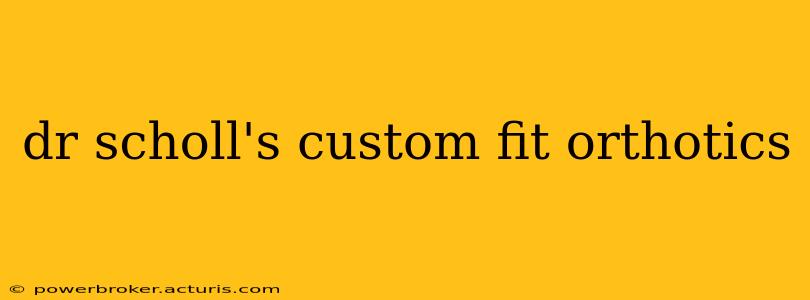 dr scholl's custom fit orthotics