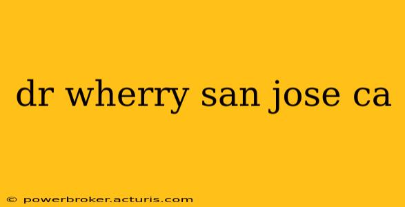dr wherry san jose ca