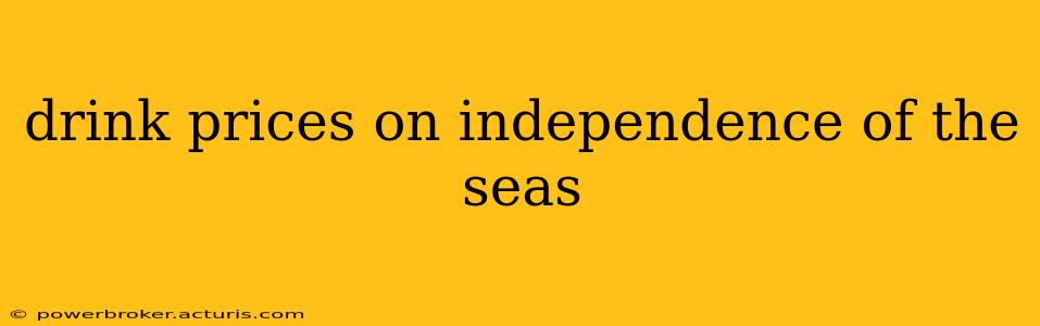 drink prices on independence of the seas