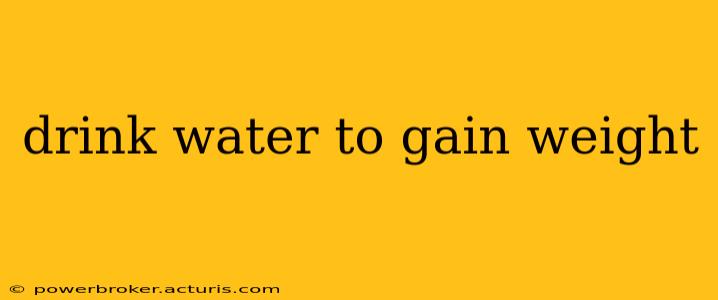 drink water to gain weight