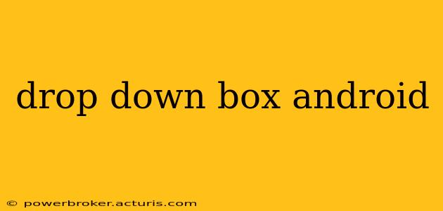 drop down box android