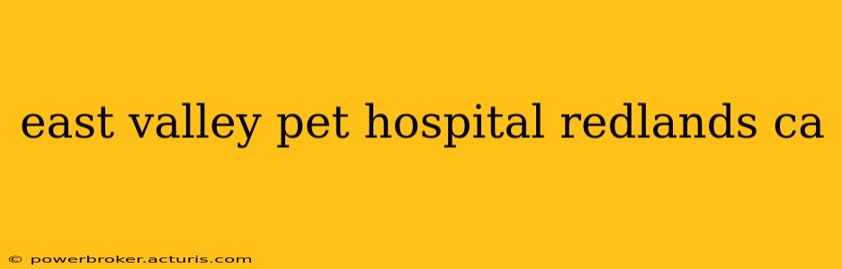 east valley pet hospital redlands ca