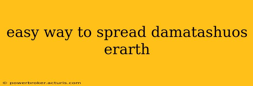 easy way to spread damatashuos erarth