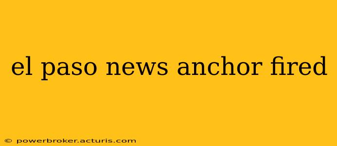 el paso news anchor fired
