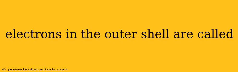 electrons in the outer shell are called