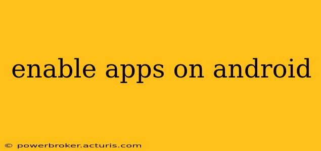 enable apps on android
