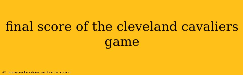 final score of the cleveland cavaliers game