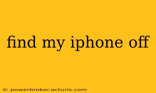 find my iphone off