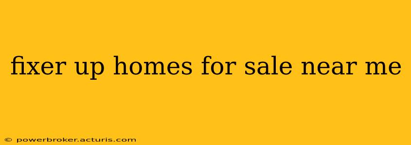 fixer up homes for sale near me