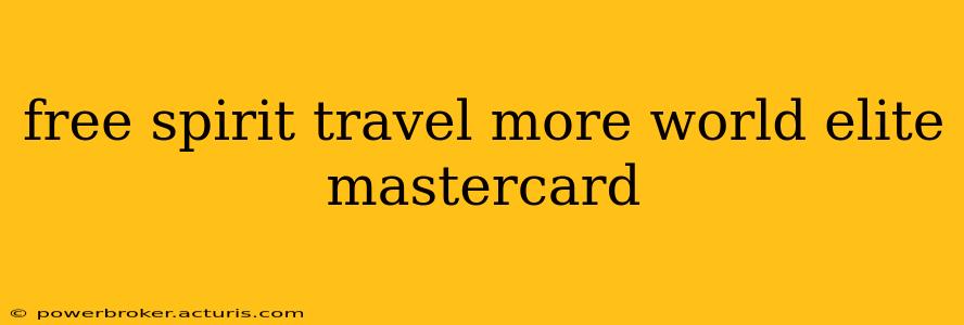 free spirit travel more world elite mastercard