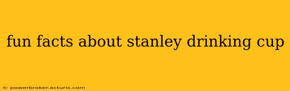 fun facts about stanley drinking cup