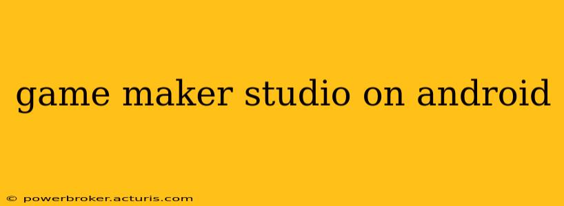 game maker studio on android