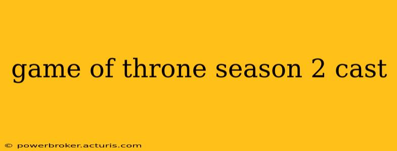 game of throne season 2 cast