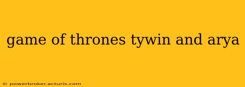 game of thrones tywin and arya