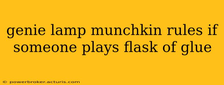 genie lamp munchkin rules if someone plays flask of glue