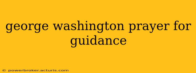 george washington prayer for guidance