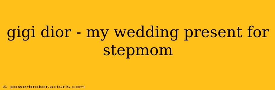 gigi dior - my wedding present for stepmom