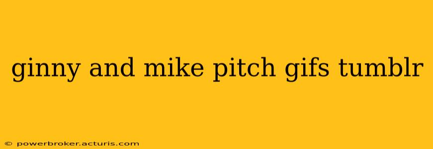 ginny and mike pitch gifs tumblr