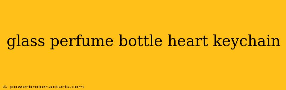 glass perfume bottle heart keychain