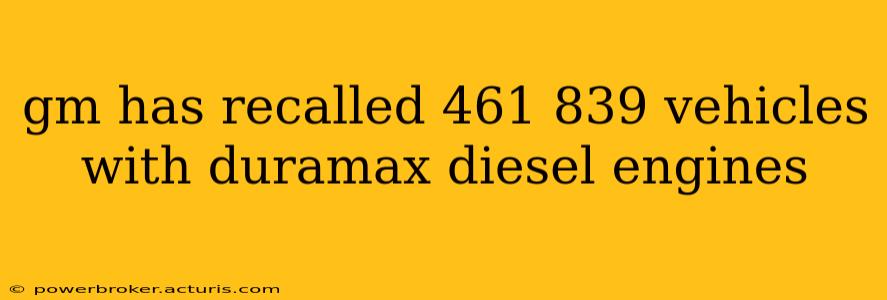 gm has recalled 461 839 vehicles with duramax diesel engines