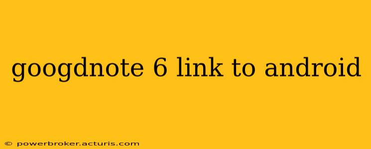 googdnote 6 link to android