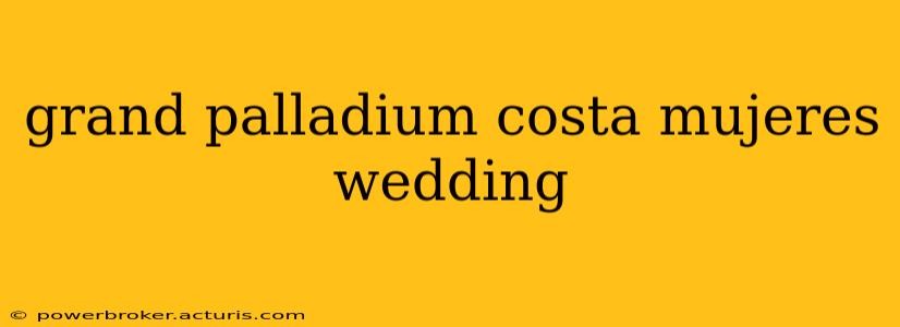 grand palladium costa mujeres wedding