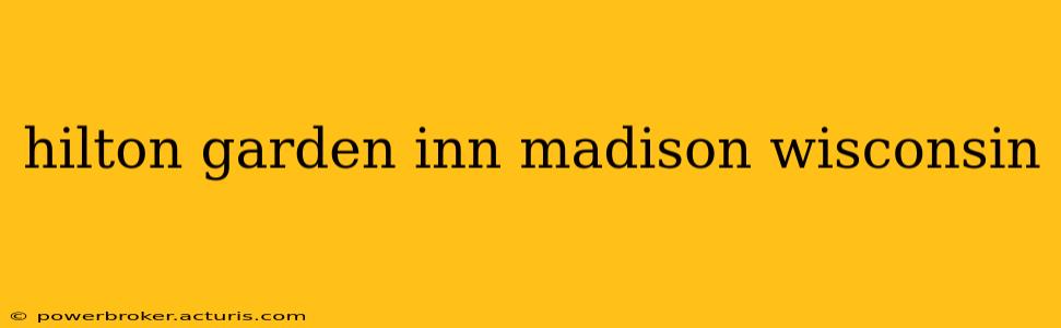 hilton garden inn madison wisconsin