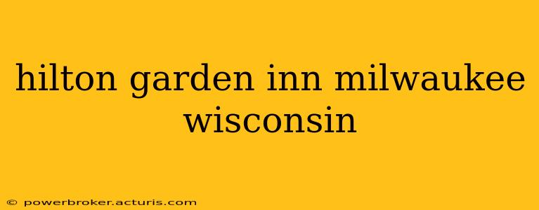 hilton garden inn milwaukee wisconsin