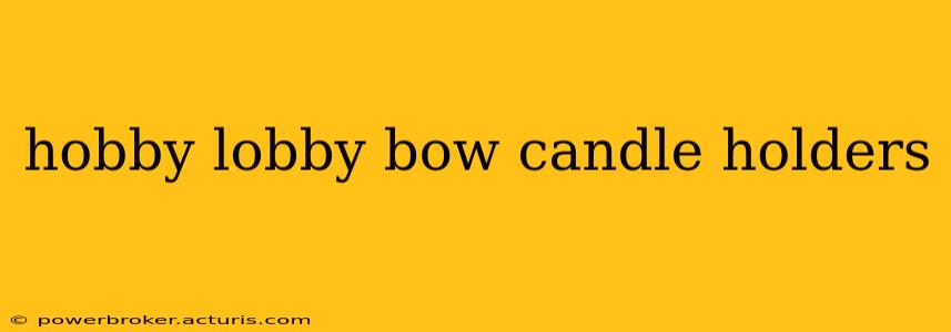 hobby lobby bow candle holders