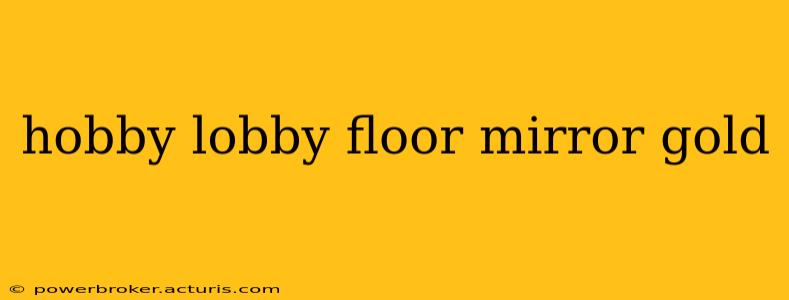 hobby lobby floor mirror gold