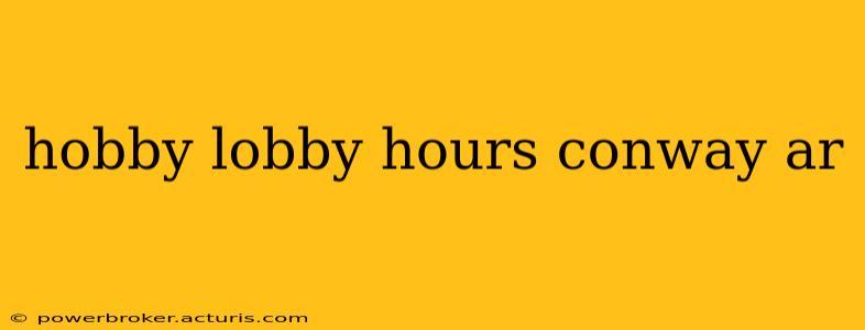 hobby lobby hours conway ar