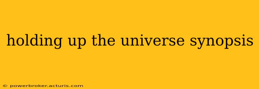 holding up the universe synopsis