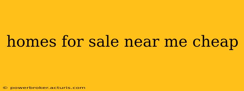 homes for sale near me cheap