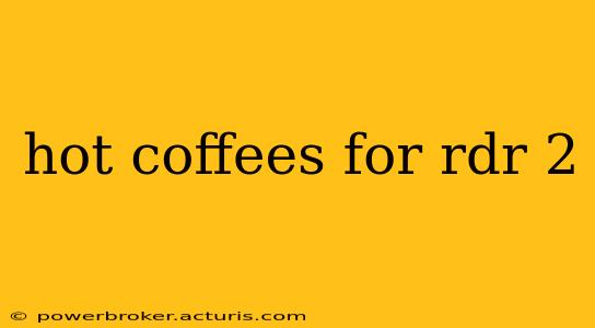 hot coffees for rdr 2