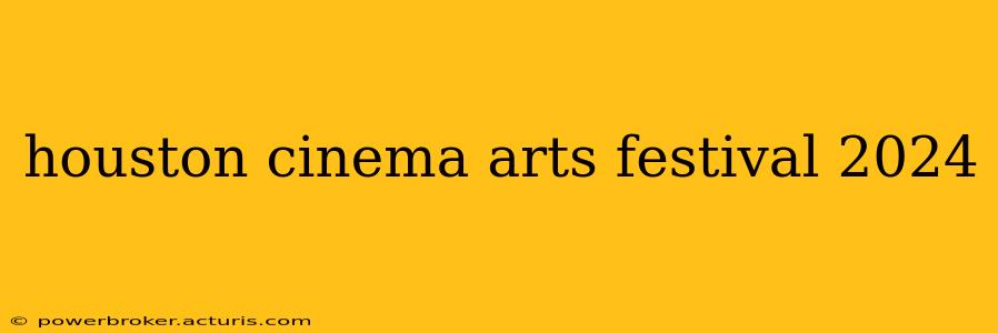 houston cinema arts festival 2024