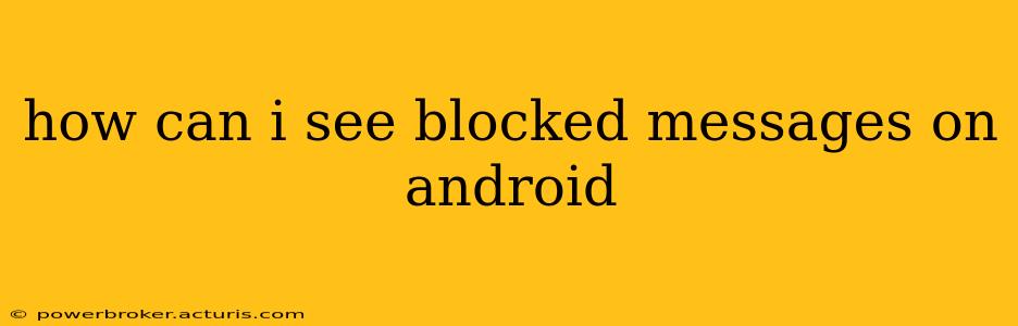 how can i see blocked messages on android