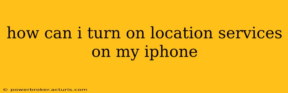 how can i turn on location services on my iphone