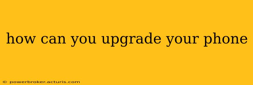 how can you upgrade your phone
