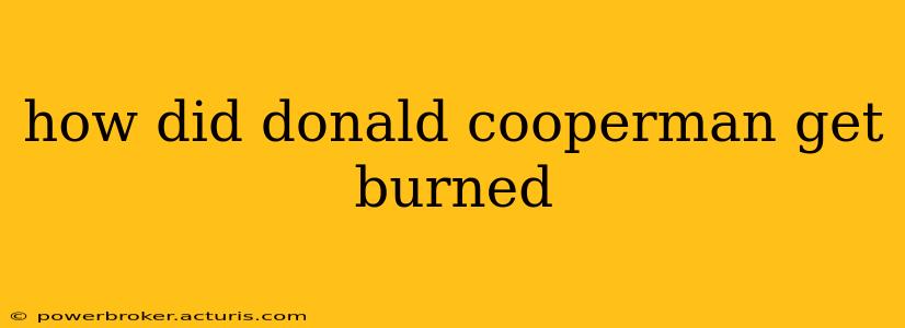 how did donald cooperman get burned