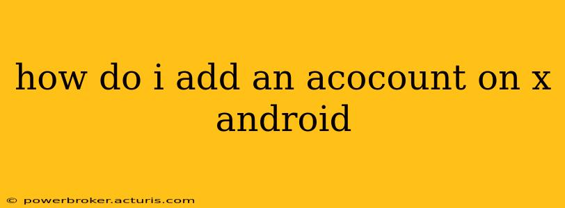 how do i add an acocount on x android